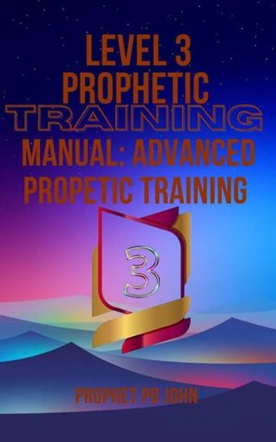 Level 3 Prophetic Training Manual: Advanced Prophetic Training: Level 1-4 prophetic Training, #3