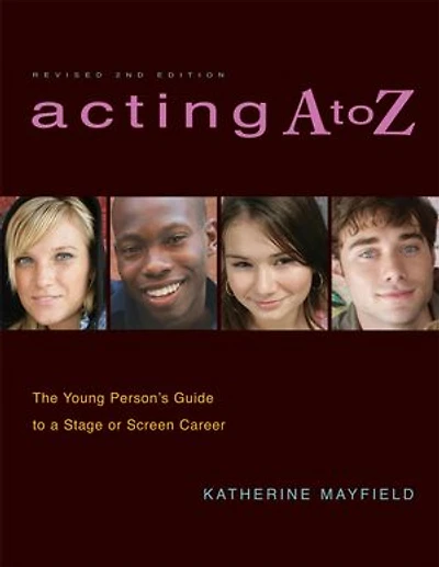 Acting A to Z (Revised Second Edition): The Young Person's Guide to a Stage Or Screen Career