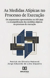 As Medidas Atípicas no Processo de Execução: Os argumentos apresentados na ADI 5941 e a ressignificação das medidas atípicas no processo de execução