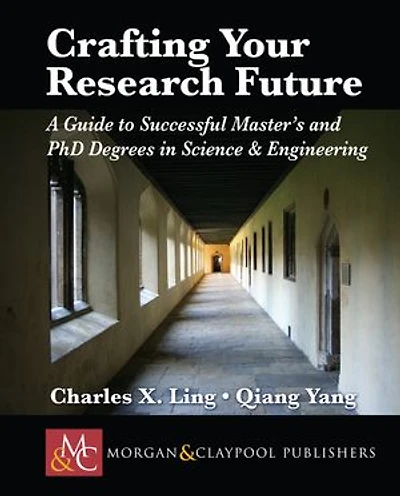 Crafting Your Research Future: A Guide To Successful Master's And Phd Degrees Science & Engineering