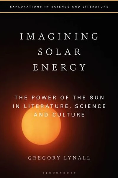 Imagining Solar Energy: The Power Of Sun Literature, Science And Culture