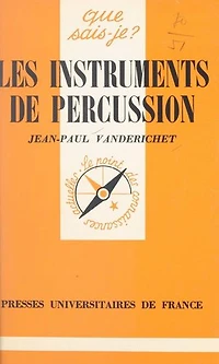 Les instruments de percussion: Avec la collaboration des Percussions de Strasbourg : Jean Batigne, Gabriel Bouchet, Olivier Dejours, Jean-Paul Finkbeiner, Claude Ricou, Georges Van Gucht