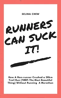 Runners Can Suck It! How A Non-runner Crushed A 30 km Trail Run (TMBT- The Most Beautiful Thing) Without Having To Run A Marathon