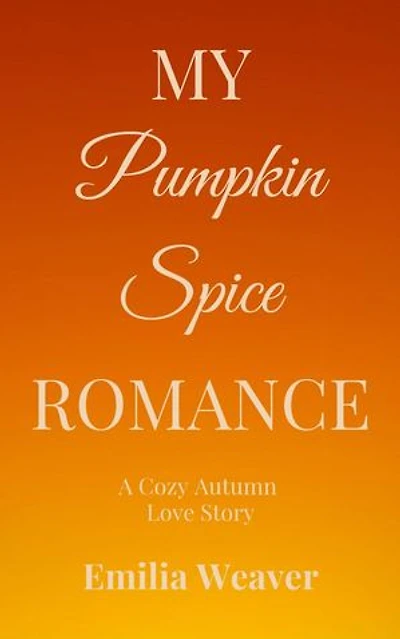 My Pumpkin Spice Romance: A Cozy Autumn Love Story