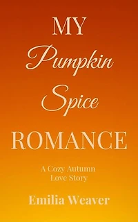 My Pumpkin Spice Romance: A Cozy Autumn Love Story
