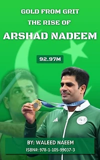 Gold From Grit: The Rise of Arshad Nadeem