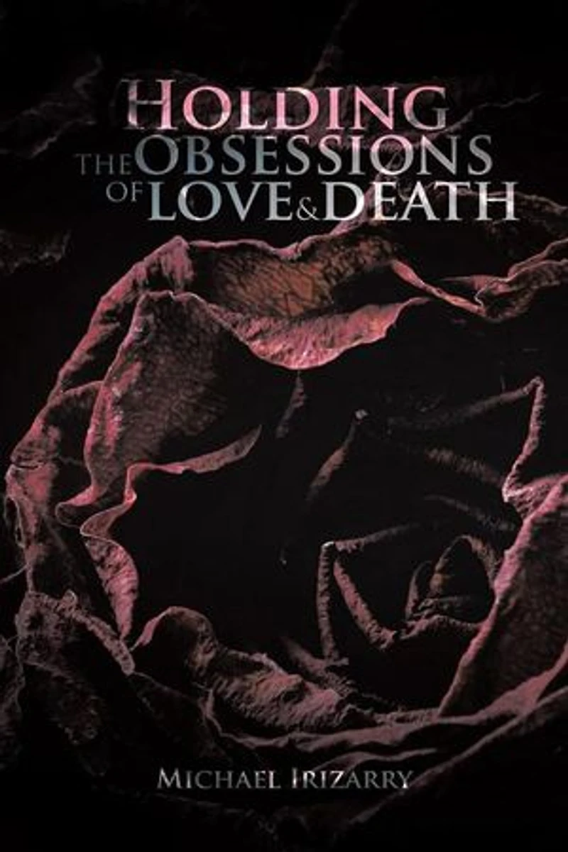 Holding The Obsessions Of Love & Death