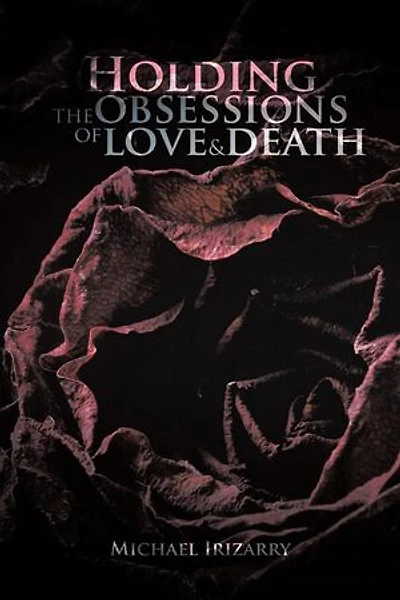 Holding The Obsessions Of Love & Death