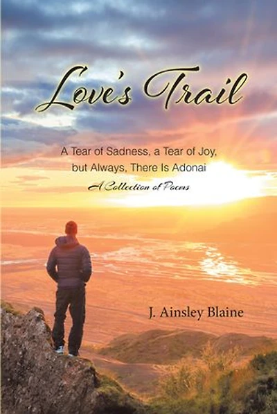 Love's Trail: A Tear of Sadness, Joy, but Always, There Is Adonai Collection Poems