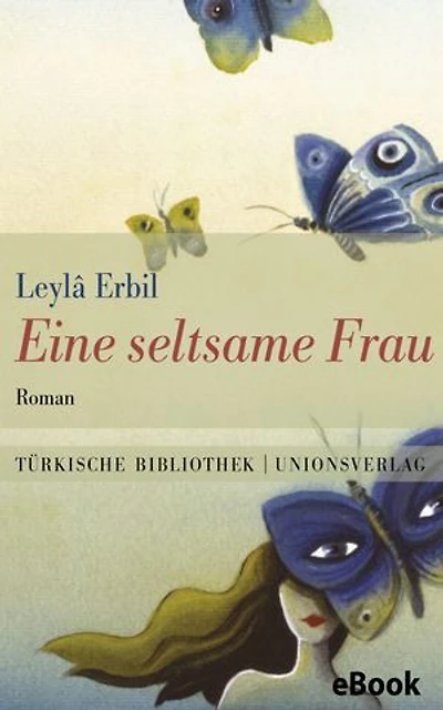 Eine seltsame Frau: Mit einem Nachwort von Erika Glassen. Roman. Türkische Bibliothek