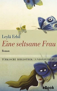 Eine seltsame Frau: Mit einem Nachwort von Erika Glassen. Roman. Türkische Bibliothek
