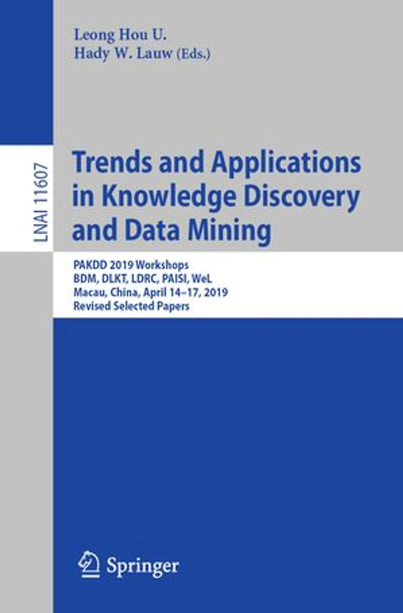 Trends and Applications Knowledge Discovery Data Mining: PAKDD 2019 Workshops, BDM, DLKT, LDRC, PAISI, WeL, Macau, China, April 14-17, 2019, Revised Selected Papers