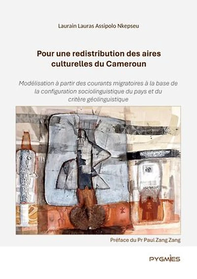 Pour une redistribution des aires culturelles du Cameroun: Modélisation à partir des courants migratoires à la base de la configuration sociolinguistique du pays et du critère géolinguistique