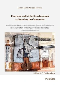 Pour une redistribution des aires culturelles du Cameroun: Modélisation à partir des courants migratoires à la base de la configuration sociolinguistique du pays et du critère géolinguistique