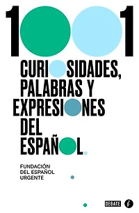1001 curiosidades, palabras y expresiones / (1001 Curiosities, Words, and Expressions of the Spanish Language