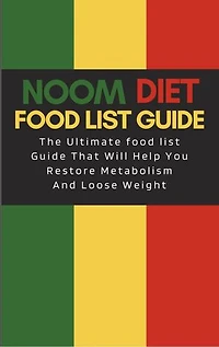 Noom Diet Food List Guide: Ultimate Food List Guide That Will Help You Lose Weight and Restore your Metabolism