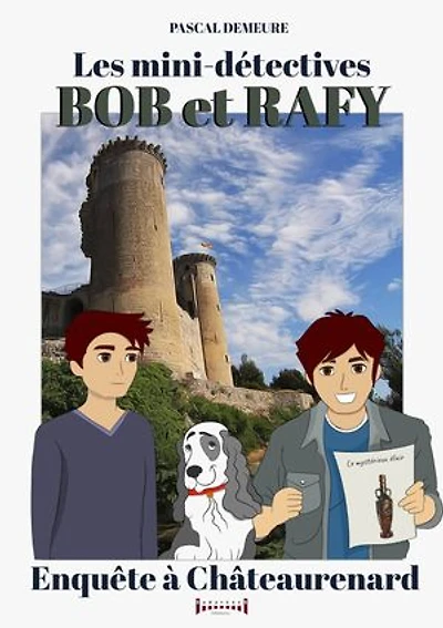 Bob et Rafy, les mini-détectives - Tome 7: Enquête à Châteaurenard