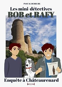 Bob et Rafy, les mini-détectives - Tome 7: Enquête à Châteaurenard