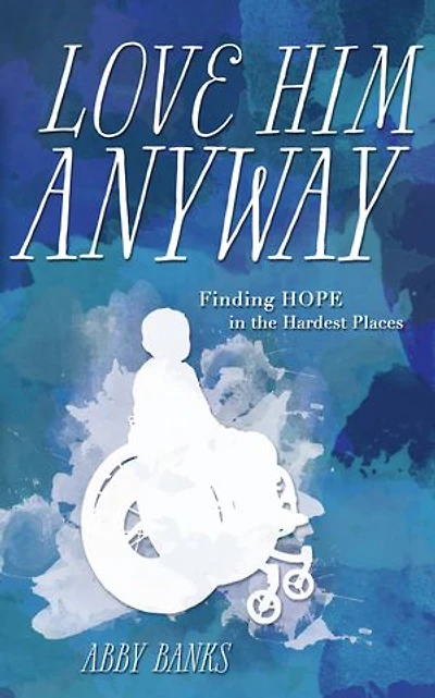 Love Him Anyway: Finding Hope the Hardest Places