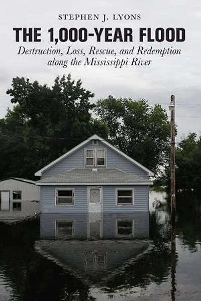 1,000-year Flood: Destruction, Loss, Rescue, and Redemption along the Mississippi River