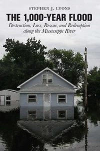 1,000-year Flood: Destruction, Loss, Rescue, and Redemption along the Mississippi River