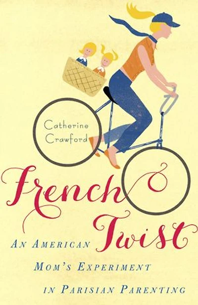 French Twist: An American Mom's Experiment Parisian Parenting