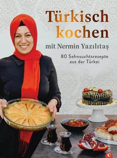 Türkisch kochen mit Nermin Yazılıtaş: 80 Sehnsuchtsrezepte aus der Türkei