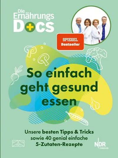 Die Ernährungs-Docs – So einfach geht gesund essen: Unsere besten Tipps und Tricks sowie 40 genial einfache 5-Zutaten-Rezepte | SPIEGEL Bestseller