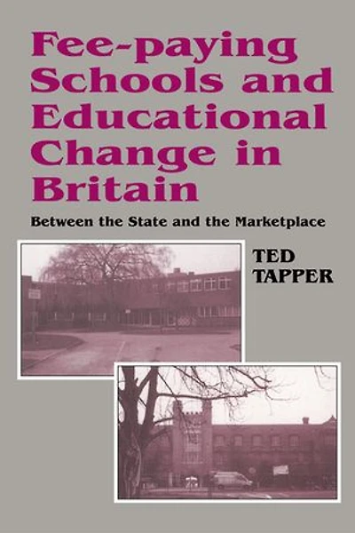 Fee-paying Schools and Educational Change Britain: Between the State Marketplace