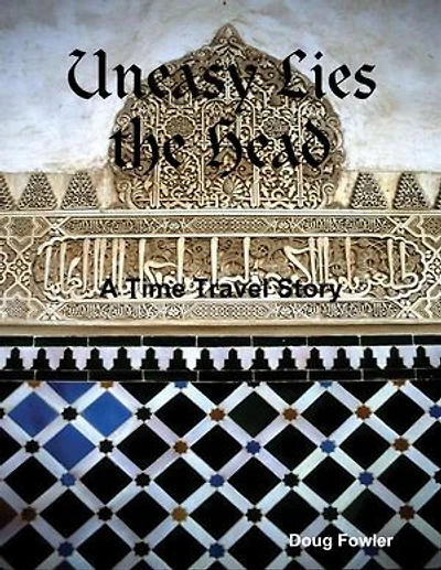 Uneasy Lies the Head - A Time Travel Story