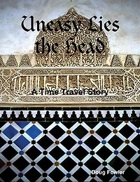 Uneasy Lies the Head - A Time Travel Story
