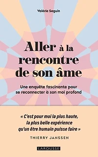 Aller à la rencontre de son âme: une enquête fascinante pour se reconnecter moi profond