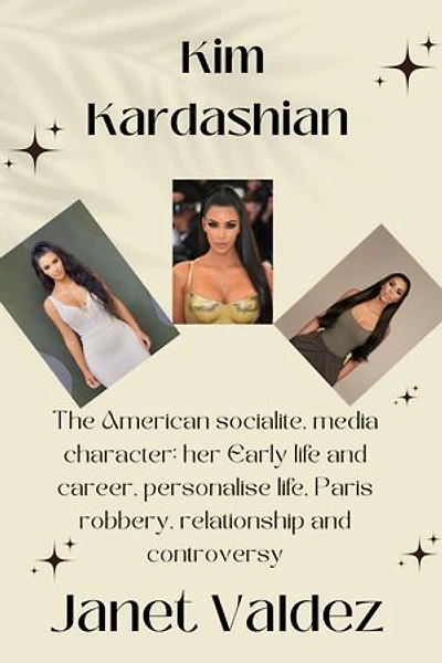 Kim Kardashian: The American socialite, media character: her Early life and career, personal life, Paris robbery, relationship and controversy