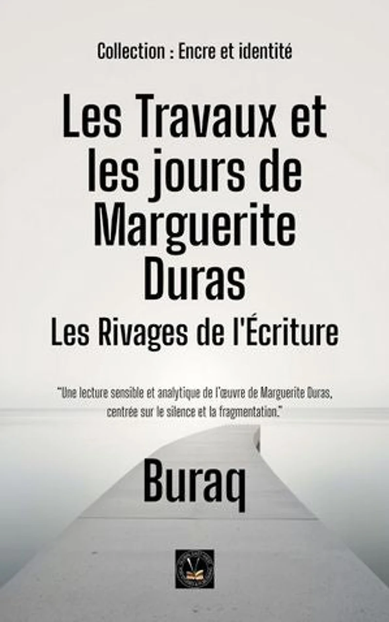 Les Travaux et les jours de Marguerite Duras: Les Rivages de l'Écriture: Encre et identité : portraits littéraires