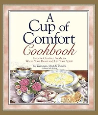 A Cup of Comfort Cookbook: Favorite Comfort Foods to Warm Your Heart and Lift Your Spirit