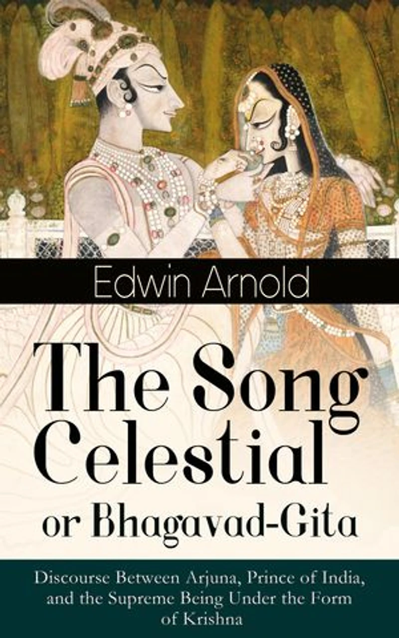 The Song Celestial or Bhagavad-Gita: Discourse Between Arjuna, Prince of India, and Supreme Being Under Form Krishna (Religious Classic): Brahmanical concept Dharma, Bhakti, Moksha Raja Yoga