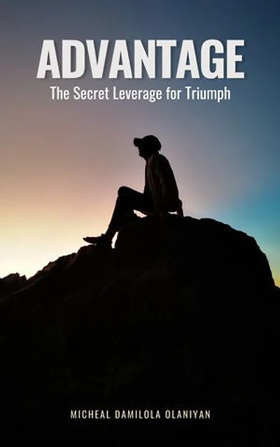 Advantage: The Secret Leverage for Triumph