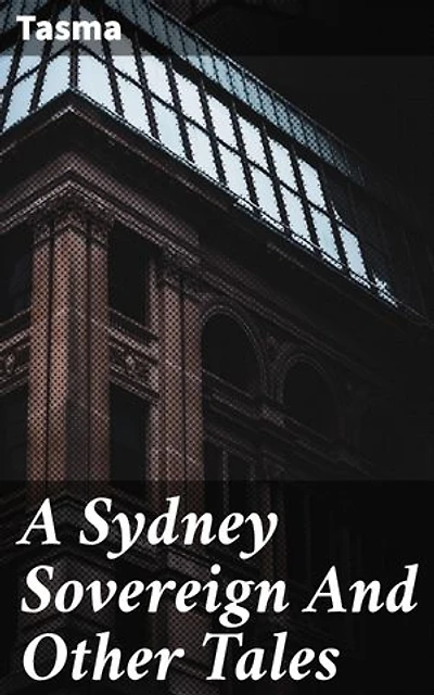 A Sydney Sovereign And Other Tales: Exploring 19th-Century Australia Through Captivating Tales