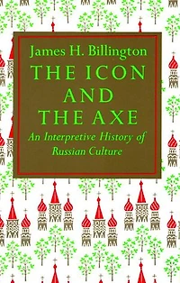 The Icon and Axe: An Interpretative History of Russian Culture