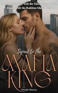 Signed To The Mafia King: Living with the Ruthless Mafia Boss