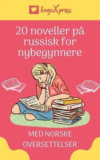 20 noveller på russisk for nybegynnere: Med norske oversettelser