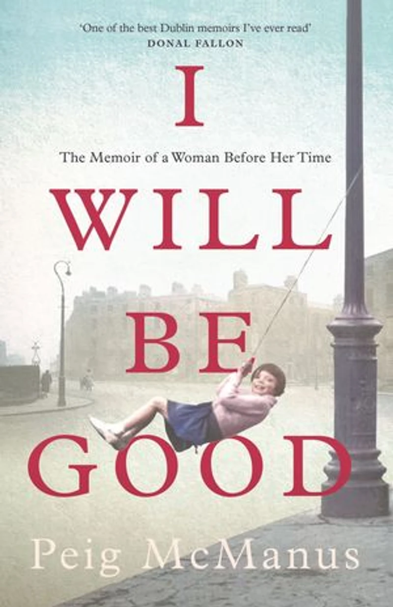I Will Be Good: The Memoir of a Woman Before Her Time