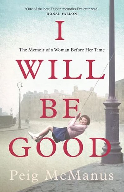 I Will Be Good: The Memoir of a Woman Before Her Time