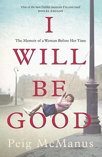 I Will Be Good: The Memoir of a Woman Before Her Time