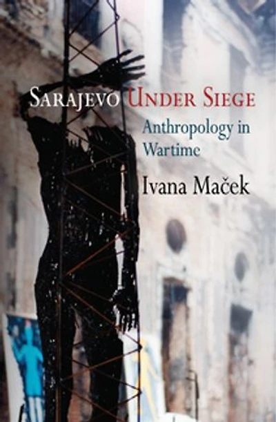 Sarajevo Under Siege: Anthropology Wartime