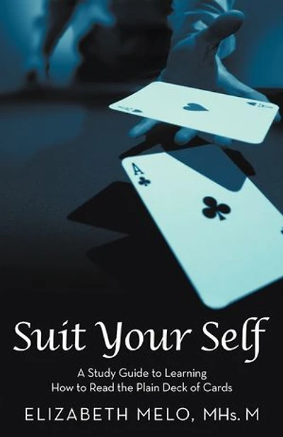 Suit Your Self: A Study Guide To Learning How Read The Plain Deck Of Cards