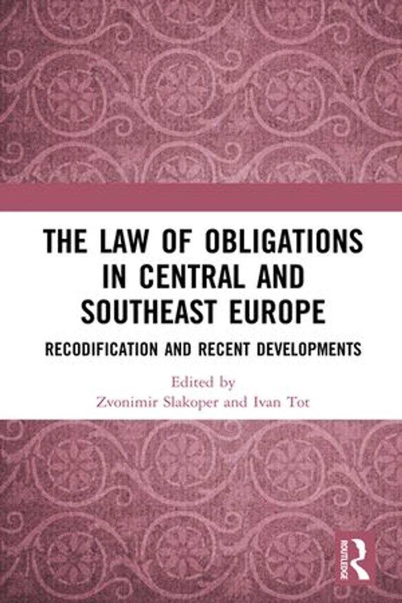 The Law of Obligations Central and Southeast Europe: Recodification Recent Developments