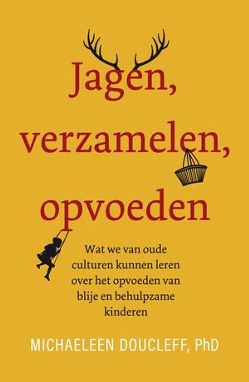 Jagen, verzamelen, opvoeden: Wat we van oude culturen kunnen leren over het opvoeden van blije en behulpzame kinderen