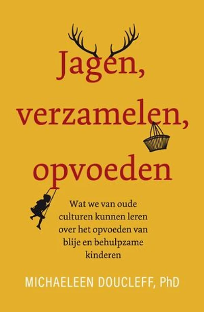 Jagen, verzamelen, opvoeden: Wat we van oude culturen kunnen leren over het opvoeden van blije en behulpzame kinderen