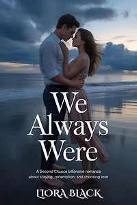 WE ALWAYS WERE: A Second Chance Billionaire Romance About Staying, Redemption, and Choosing Love